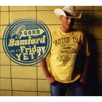 Is It Friday Yet - Bamford, Gord Cd Album
