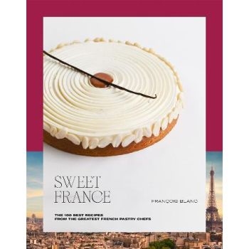 Sweet France: The 100 Best Recipes from the Greate