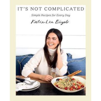 It's Not Complicated: Simple Recipes for Every