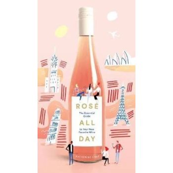 Rose All Day: The Essential Guide to Your New Favo