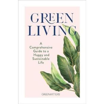 Green Living: A Comprehensive Guide to a Happy and