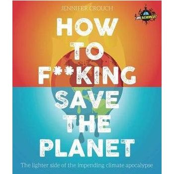 IFLScience! How to F**king Save the Planet: The Br
