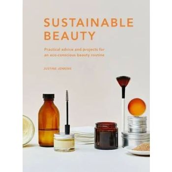 Sustainable Beauty: Practical advice and projects