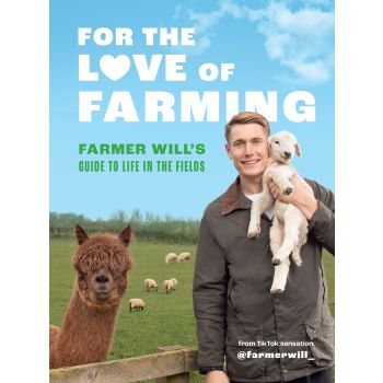 For the Love of Farming: Farmer Will's Guide t