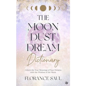 Moon Dust Dream Dictionary, The: Unlock the true m