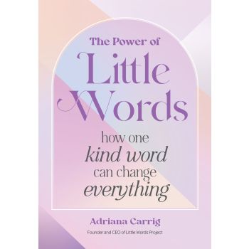 Power of Little Words, The: How One Kind Word Can
