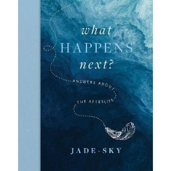 What Happens Next?: Answers about the afterlife