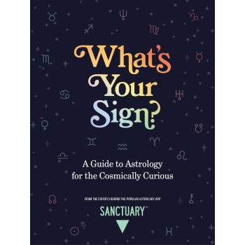 What's Your Sign?: A Guide to Astrology for th