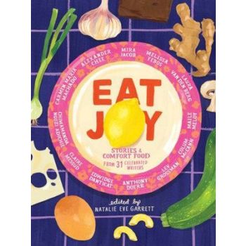 Eat Joy: Stories & Comfort Food from 31 Celebr