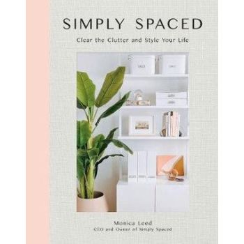 Simply Spaced: Clear the Clutter and Style Your Li