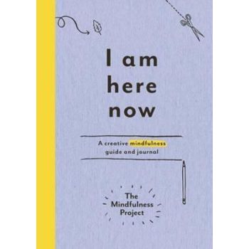 I Am Here Now: A creative mindfulness guide and jo