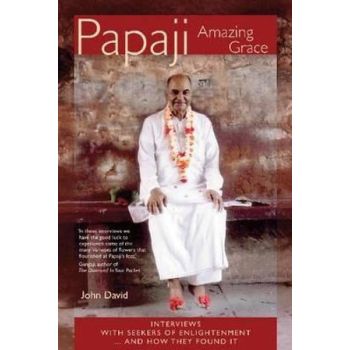 Papaji Amazing Grace: Interviews with Seekers for